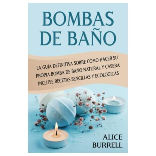 Bombas de baño: La guía definitiva sobre cómo hacer su propia bomba de baño natural y casera Incluye recetas sencillas y ecológicas (Cuidado orgánico del cuerpo)