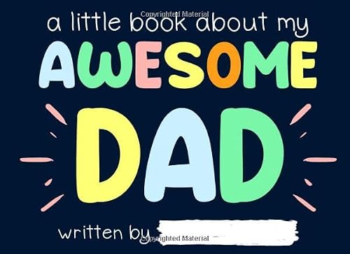 A Little Book About My Awesome Dad: customizable fathers day & Birthday gifts: fill in the blank book for dad
