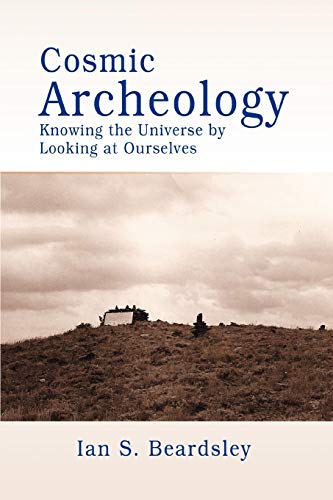 Cosmic Archeology: Knowing the Universe by Looking at Ourselves