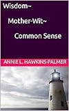  Wisdom~Mother-Wit~Common Sense (English Edition)