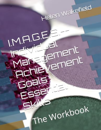 I.M.A.G.E.S.--Individual Management Achievement Goals Essential Skills: The Workbook