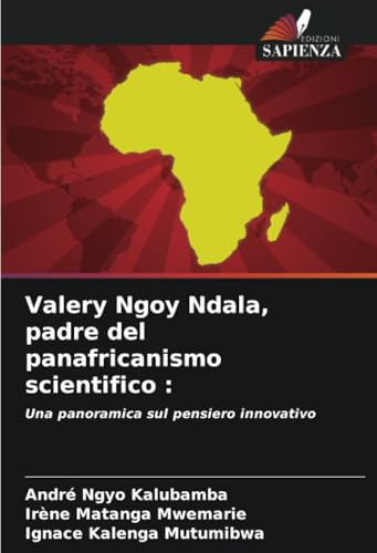 Valery Ngoy Ndala, padre del panafricanismo scientifico :: Una panoramica sul pensiero innovativo (Italian Edition)