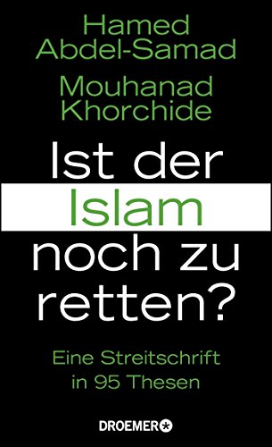 Ist der Islam noch zu retten?: Eine Streitschrift in 95 Thesen Ist der Islam noch zu retten?: Eine Streitschrift in 95 Thesen
