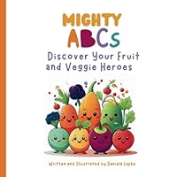 MIGHTY ABCs Discover Your Fruit and Veggie Heroes: Discover the ABCs of healthy eating with a fun and colorful journey through fruits and vegetables! B0DFGR67L2 Book Cover