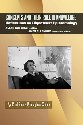 Concepts and Their Role in Knowledge: Reflections on Objectivist Epistemology (Ayn Rand Soc Philosophical Stu) (Ayn Rand Society Philosophical Studies)