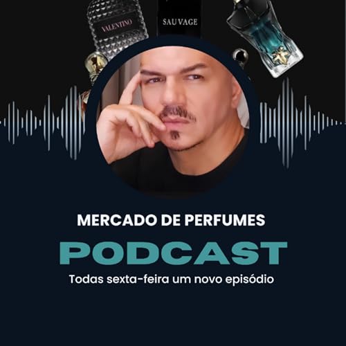 MERCADO DE PERFUMES. " Podcast sobre frequência olfativa, e o radar nas tendências globais" Podcast Por