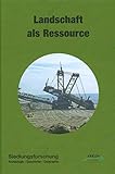  Siedlungsforschung Band 34: Landschaft als Ressource. Energie, Ökonomie, Demographie