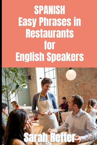 SPANISH. Easy Phrases in Restaurants for English Speakers: Navigating the
