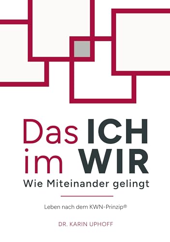 Das ICH im WIR: Wie Miteinander gelingt: Leben nach dem KWN-Prinzip® (German Edition) - Uphoff, Karin