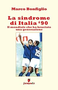 Vedi scheda su Amazon La sindrome di Italia '90. Il Mondiale che ha bruciato una generazione