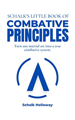 Schalk's Little Book of Combative Principles: Turn any martial art into a true combatives system. (Schalk's Little Book Series)