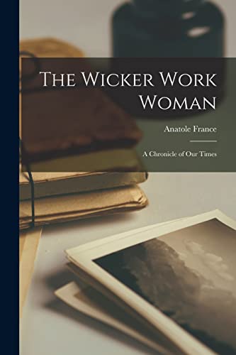 The Wicker Work Woman: a Chronicle of Our Times
