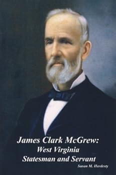 Paperback James Clark McGrew: West Virginia Statesman and Servant Book