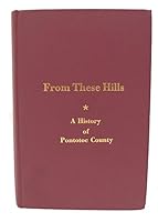 FROM THESE HILLS: A History of Pontotoc County (Mississippi). B00LKJ1ZR2 Book Cover