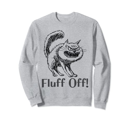 Fluff Off! Kitty With Funny Sayings Cat Sweatshirt
