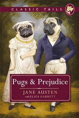 Pugs and Prejudice (Classic Tails 1): Beautifully illustrated classics, as told by the finest breeds!