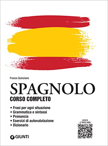 Spagnolo. Corso completo con tracce audio: Frasi per ogni situazione – Grammatica e sintassi – Pronuncia – Esercizi di autovalutazione – Dizionario