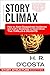 Story Climax: How to Avoid Disappointed Audiences and Craft a Screenplay or Novel Climax That Thrills & Delights (Story Structure Essentials)
