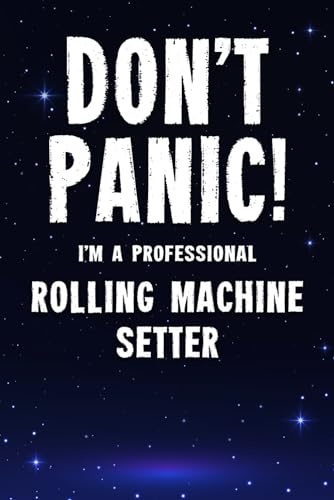  Don\'t Panic! I\'m A Professional Rolling Machine Setter: Customized 100 Page Lined Notebook Journal Gift For A Busy Rolling Machine Setter : Far Better Than A Throw Away Greeting Card.