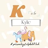 K is for Kylie: A Custom Alphabet Book Personalized With Your Name