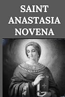 Saint Anastasia Novena B0CW6D4M6J Book Cover
