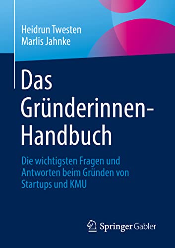 Das Gründerinnen-Handbuch: Die wichtigsten Fragen und Antworten beim Gründen von