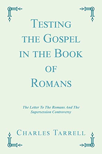 Testing the Gospel in the Book of Romans: The Letter To The Romans And The Supersession Controversy