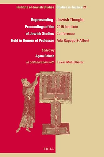 Representing Jewish Thought: Proceedings of the 2015 Institute of Jewish Studies Conference Held in Honour of Professor Ada Rapoport-Albert (IJS Studies in Judaica, 21)