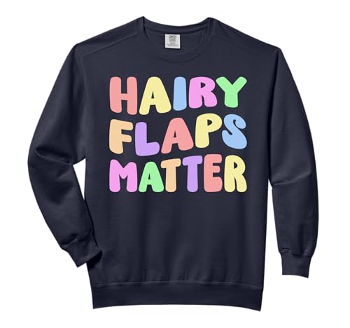 Funny Hairy Flaps Matter Adult Humor Inappropriate Joke Comfort Colors