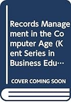 Records Management in the Computer Age (Kent Series in Business Education) 0534918735 Book Cover