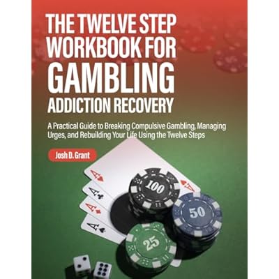The Twelve Step Workbook for Gambling Addiction Recovery: A Practical Guide to Breaking Compulsive Gambling, Managing Urges, and Rebuilding Your Life ... Twelve Steps