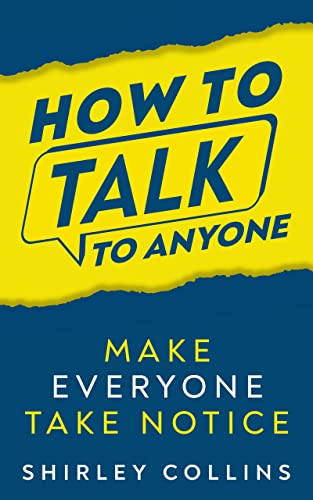 How to Talk to Anyone: How to Communicate Better to Improve your Social Skills, Overcome Shyness and Low Self-Confidence + Little Tricks for Success in Relationships (English Edition)