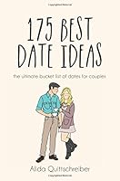 175 Best Date Ideas: The Ultimate Bucket List of Dates for Couples 1530220688 Book Cover