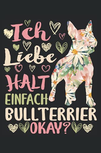 Ich Liebe Halt Einfach Bullterrier Okay?: Notizbuch LINIERT | Eine lustige Kladde mit Hunde Motiv | Miniatur Bullterrier