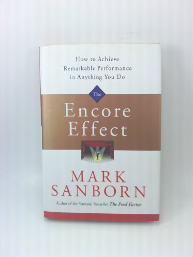 The Encore Effect: How to Achieve Remarkable Performance in Anything You Do