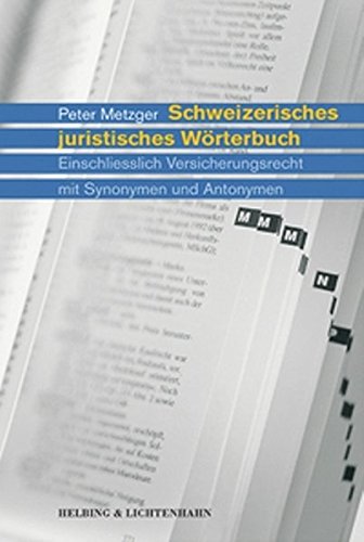 Schweizerisches juristisches Wörterbuch: Einschliesslich Versicherungsrecht mit Synonymen und Anton Schweizerisches juristisches Wörterbuch: Einschliesslich Versicherungsrecht mit Synonymen und Anton