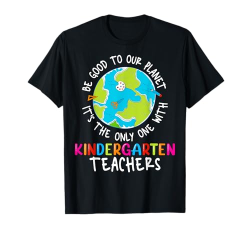 Be Good to Our Planet - Kindergarten Teacher Back to School T-Shirt
