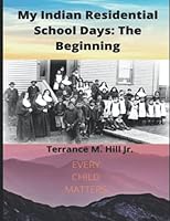 My Indian Ressidential School Days: The Beginning 1521030995 Book Cover