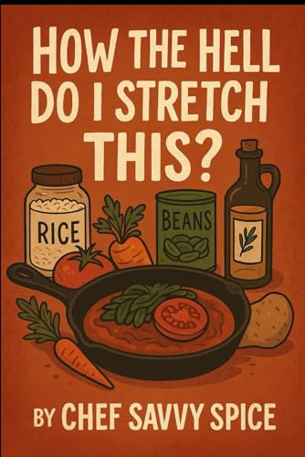 How the Hell Do I Stretch This?: Real Meals for Real Families