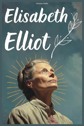 Elisabeth Elliot Biography: The Life and Heart of a Missionary