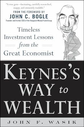 Keynes's Way to Wealth: Timeless Investment Lessons from The Great Economist