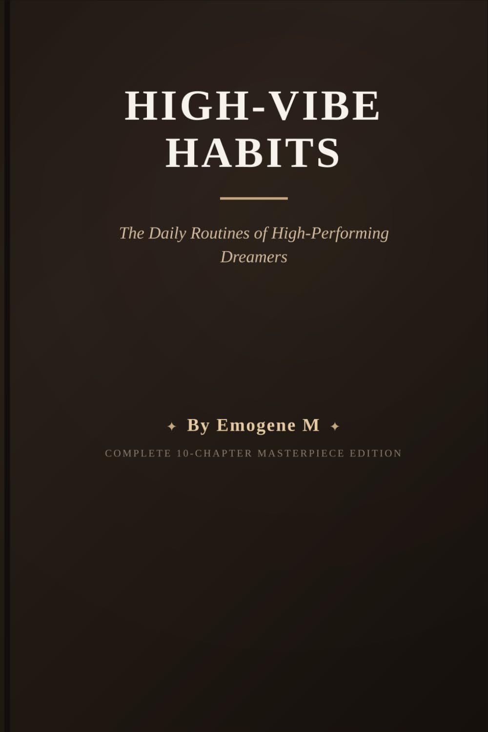 HIGH-VIBE HABITS: The Daily Routines of High-Performing Dreamers