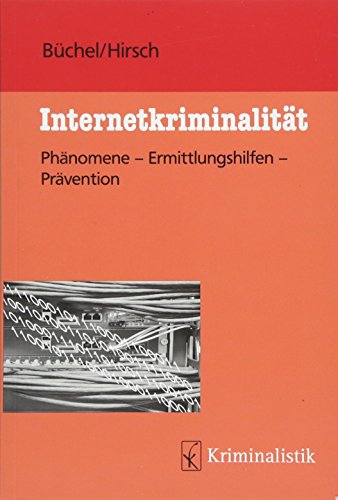 Internetkriminalität: Phänomene-Ermittlungshilfen-Prävention (Grundlagen der Kriminalistik, Band Internetkriminalität: Phänomene-Ermittlungshilfen-Prävention (Grundlagen der Kriminalistik, Band