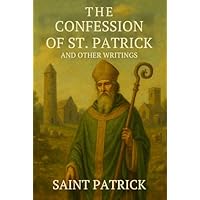 The Confession of St. Patrick and Other Writings: