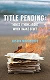  Title Pending: Things I Think About When I Make Stuff (English Edition)