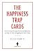 The Happiness Trap Cards: 50 ACT-Based Prompts, Practices, and Reflections to Help You Stop Struggling and Start Living