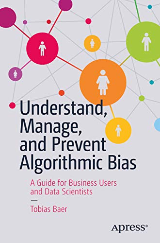 Understand, Manage, and Prevent Algorithmic Bias: A Guide for Business Users and Data Scientists (En Livre eBook France
