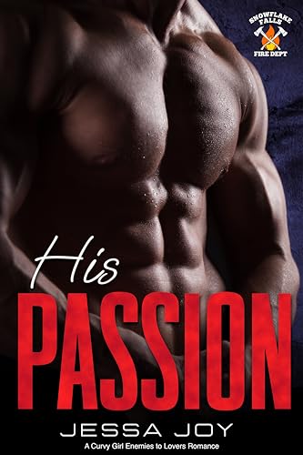 His Passion: A Curvy Girl Enemies to Lovers Romance (Snowflake Falls Fire Department Book 4)