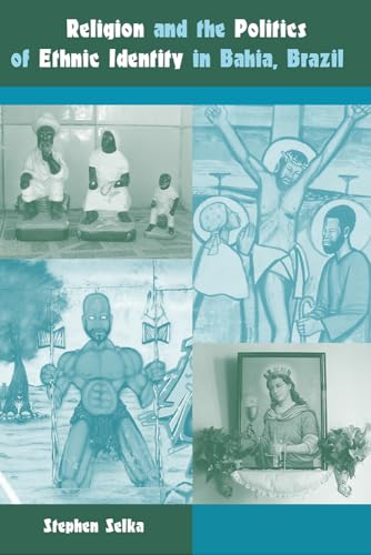 Religion and the Politics of Ethnic Identity in Bahia, Brazil (New World Diasporas)