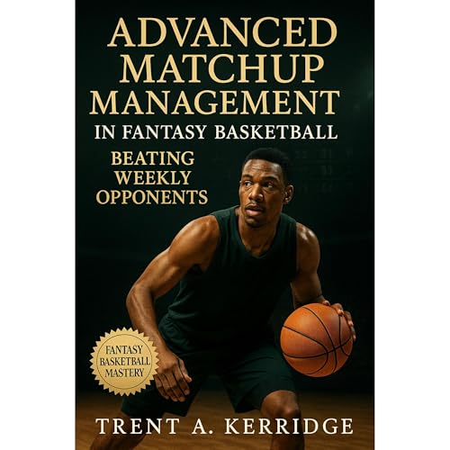 Advanced Matchup Management in Fantasy Basketball: Beating Weekly Opponents Audiolibro Por Trent A. Kerridge arte de portada